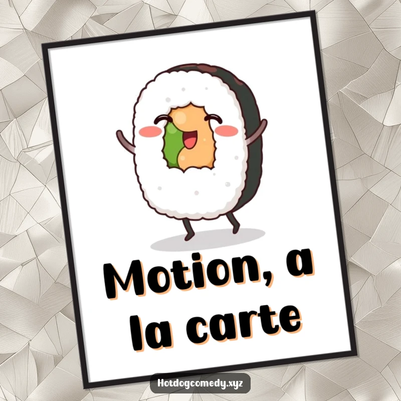 Funny Sushi Poster: A sushi roll with tiny feet performs a jig, adding a playful and humorous touch.